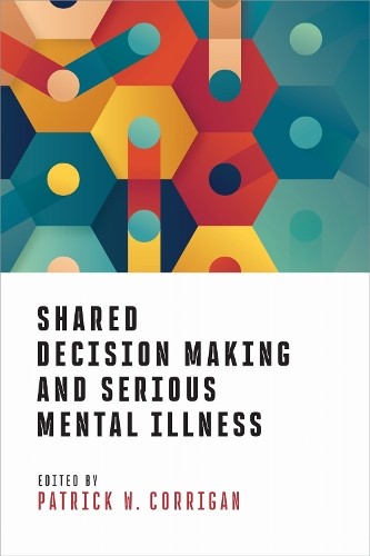 Shared Decision Making and Serious Mental Illness by Patrick ... - 9781433843983
