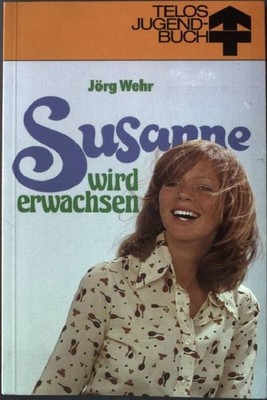 Susanne wird erwachsen. TELOS Taschenbuch Nr. 3569 Wehr, Jörg: