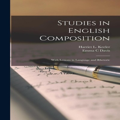 Studies in English Composition With Lessons in Language and Rheto