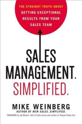 Sales Management. Simplified.: The Straight Truth about Getting Exceptional