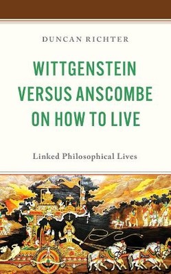 Wittgenstein Versus Anscombe on How to Live - 9781666981506