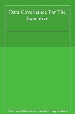 Data Governance For The Executive,