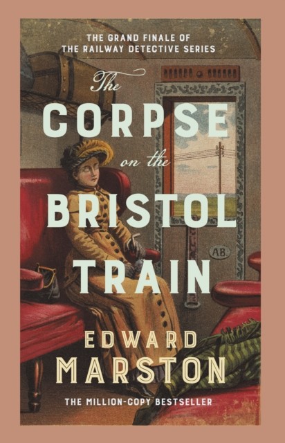 The Corpse On The Bristol Train : Brand New For 2026 - The Latest Thrilling Instalment In The Bestselling Mystery Series Edward Marston - Image 2