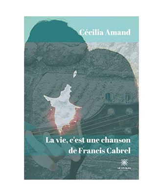 La vie, c'est une chanson de Francis Cabrel, Amand, Cécilia