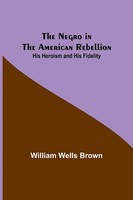 William Wells Brown | The Negro In The American Rebellion | Taschenbuch (2022)