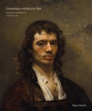 Listening to What You See: Selected Contributions on Dutch Art by Peter Hecht Ha