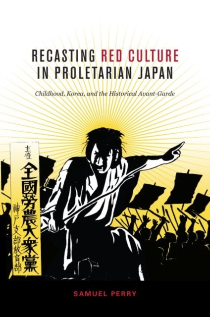 Recasting Red Culture in Proletarian Japan by Samuel Perry PAPERBACK