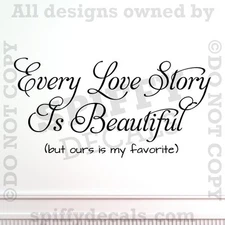 EVERY LOVE STORY IS BEAUTIFUL MY FAVORITE Quote Vinyl Wall Decal Decor Sticker