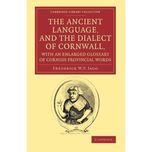 The Ancient Language, and the Dialect of Cornwall, with an Enlarged Glossary of…