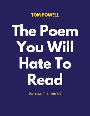 The Poem You Will Hate To Read (But Love To Listen To) by Tom Powell (English) P