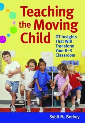 Teaching the Moving Child: Insight from an OT That by Sybil M. Berkey PAPERBACK