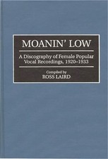 Moanin' Low: A Discography of Female Popular Vocal Recordings, 1920-1933 (Hardba