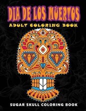 Dia de Los Muertos: Sugar Skull Coloring Book at Midnight Version  Skull Colori