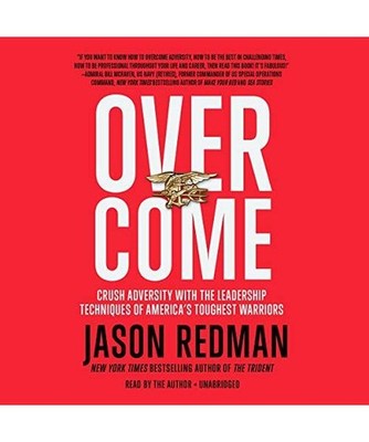 Overcome: Crush Adversity With the Leadership Techniques of America's Toughest W