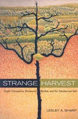 Strange Harvest: Organ Transplants, Denatured Bodies, and the Transformed Self