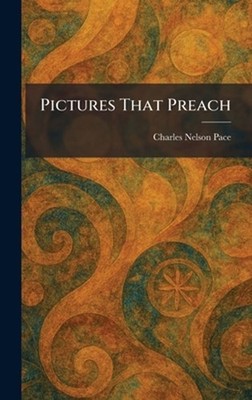 Pictures That Preach by Charles Nelson Pace Hardcover Book