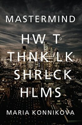 Mastermind: How to Think Like Sherlock Holmes by Maria Konnikova 0857867245