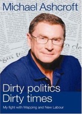 Dirty Politics, Dirty Times By Michael Ashcroft