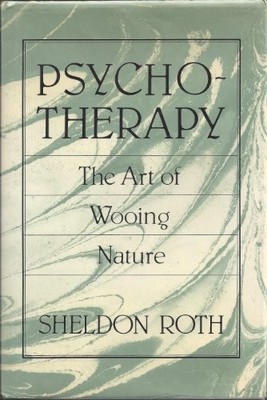 Psychotherapy: The Art of Wooing Nature, Roth, Sheldon