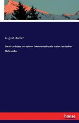 Die Grunds?Tze Der Reinen Erkenntnistheorie In Der Kantischen Philosophie