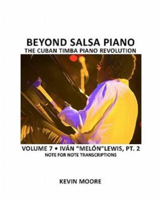 Beyond Salsa Piano: The Cuban Timba Piano Revolution: Volume 6- Iv?N Mel?N ...