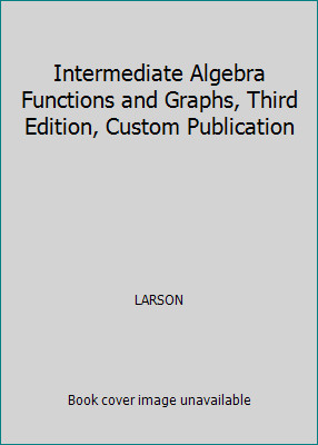 Intermediate Algebra Functions and Graphs, Third Edition, Custom Publication