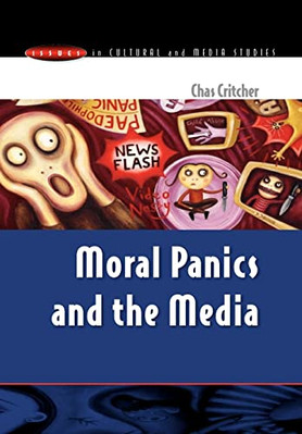 Moral Panics And The Media (Issues in Cultural and Media Studies