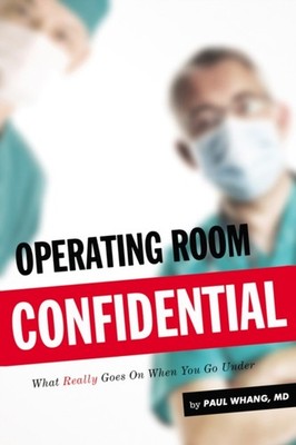 Operating Room Confidential: What Really Goes On When  by Paul Whang PAPERBACK