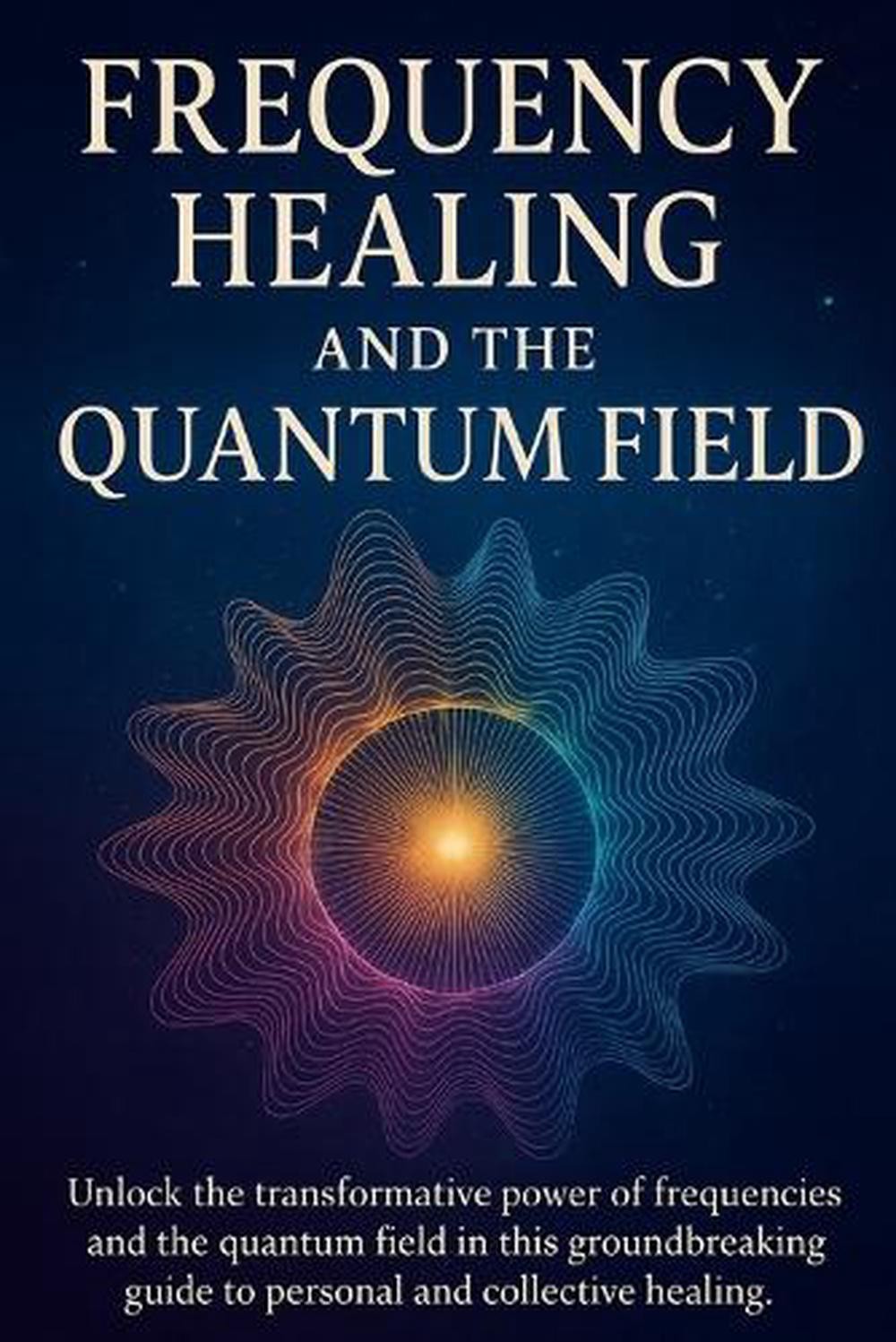 Frequency Healing and the Quantum Field: Ancient Wisdom and Modern ...