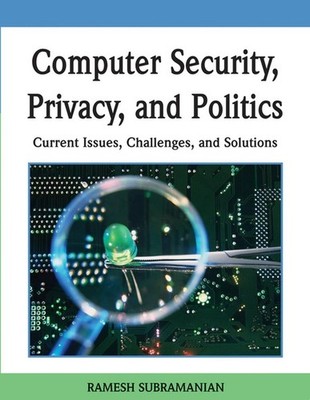 Computer Security, Privacy and Politics: Current Issues, Challenges and Solution