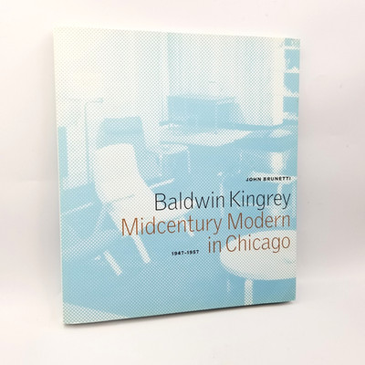 Baldwin Kingrey Midcentury Modern in Chicago by John Brunetti 2004 First Ed.