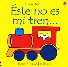Este No Es Mi Tren: Tiene Las Ruedas Lisas (Toca, Toca!) (Spanish E - GOOD