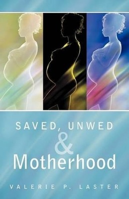 Saved, Unwed & Motherhood by Valerie P. Laster (English) Paperback Book