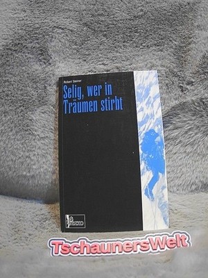 Selig, wer in Träumen stirbt. Steiner, Robert: