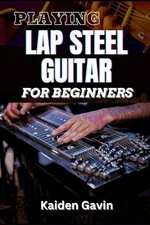 Kaiden Gavin Playing Lap Steel Guitar for Beginners (Paperback)