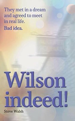 Wilson indeed!: They met in a dream and agreed to meet in real .9781916486119,