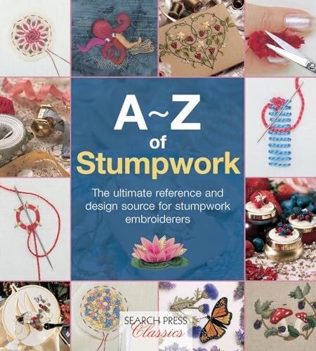 A-Z of Stumpwork (Search Press Classics) (A-Z of Needlecraft) By Country Bumpki