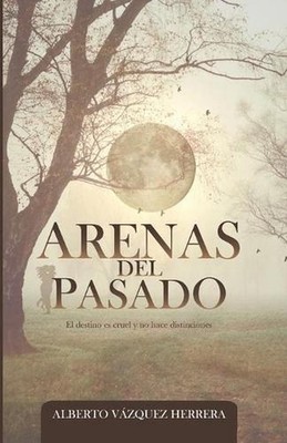 Arenas del Pasado: El destino es cruel y no hace distinciones by Alberto Vazquez