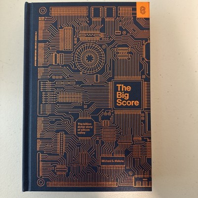 The Big Score: The Billion Dollar Story of Silicon Valley by Michael Malone 2021