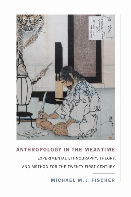 Anthropology in the Meantime by Michael M. J. Fischer PAPERBACK 9781478000556