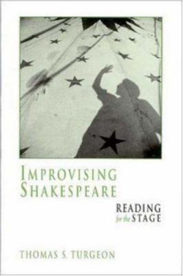 Improvising Shakespeare: Reading for The Stage by Thomas S. Turgeon