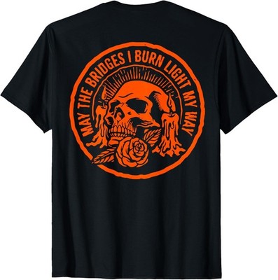 May The Bridges I Burn Light My Way Skull Gothic On Back T-Shirt unisex T-Shirt