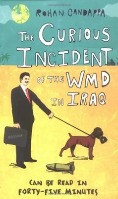 The Curious Incident of the Wmd in Iraq - Rohan Candappa