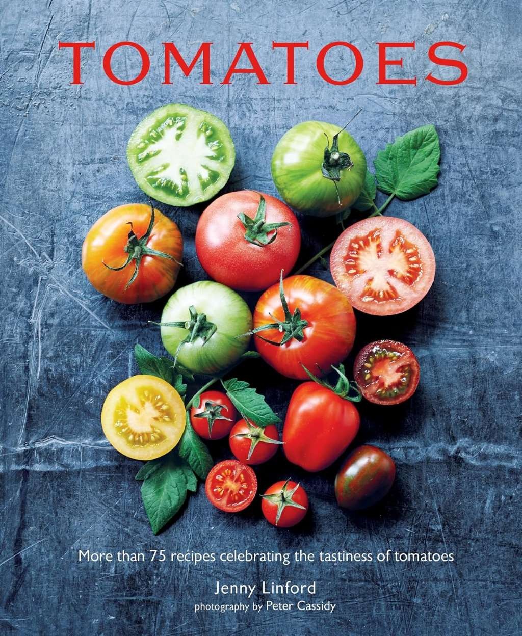 Tomatoes: More than 75 recipes celebrating the tastiness of tomatoes (Jenny Linf
