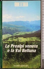 GUIDE D'ITALIA. LE PREALPI VENETE E LA VAL BELLUNA. GALESSIO, MATTANA. FABBRI.