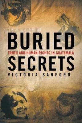 Buried Secrets : Truth and Human Rights in Guatemala, Paperback by Sanford, V...