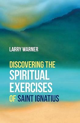 Discovering the Spiritual Exercises of Saint Ignatius by Larry Warner...