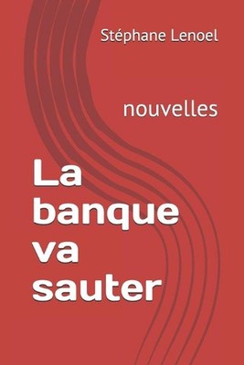La banque va sauter: nouvelles by Stephane Lenoel (French) Paperback Book
