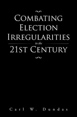 Combating Election Irregularities in the 21st Century Carl W. Dundas Taschenbuch