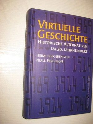 Virtuelle Geschichte Historische Alternativen im 20. Jahrhundert Niall Ferguson